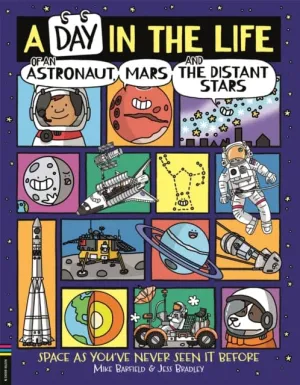 A Day in the Life of an Astronaut, Mars and the Distant Stars : Space as You've Never Seen it Before by Mike Barfield